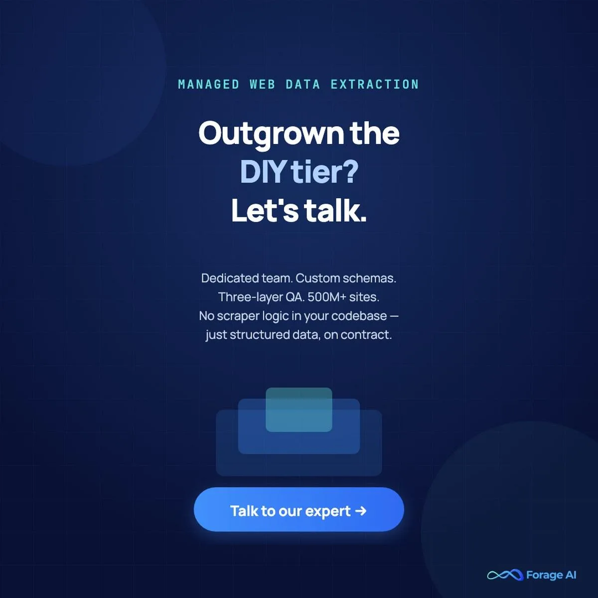 Outgrown the DIY tier of web scraping? Talk to a Forage AI expert about fully managed extraction with dedicated teams, custom schemas, and three-layer QA across 500M+ sites.