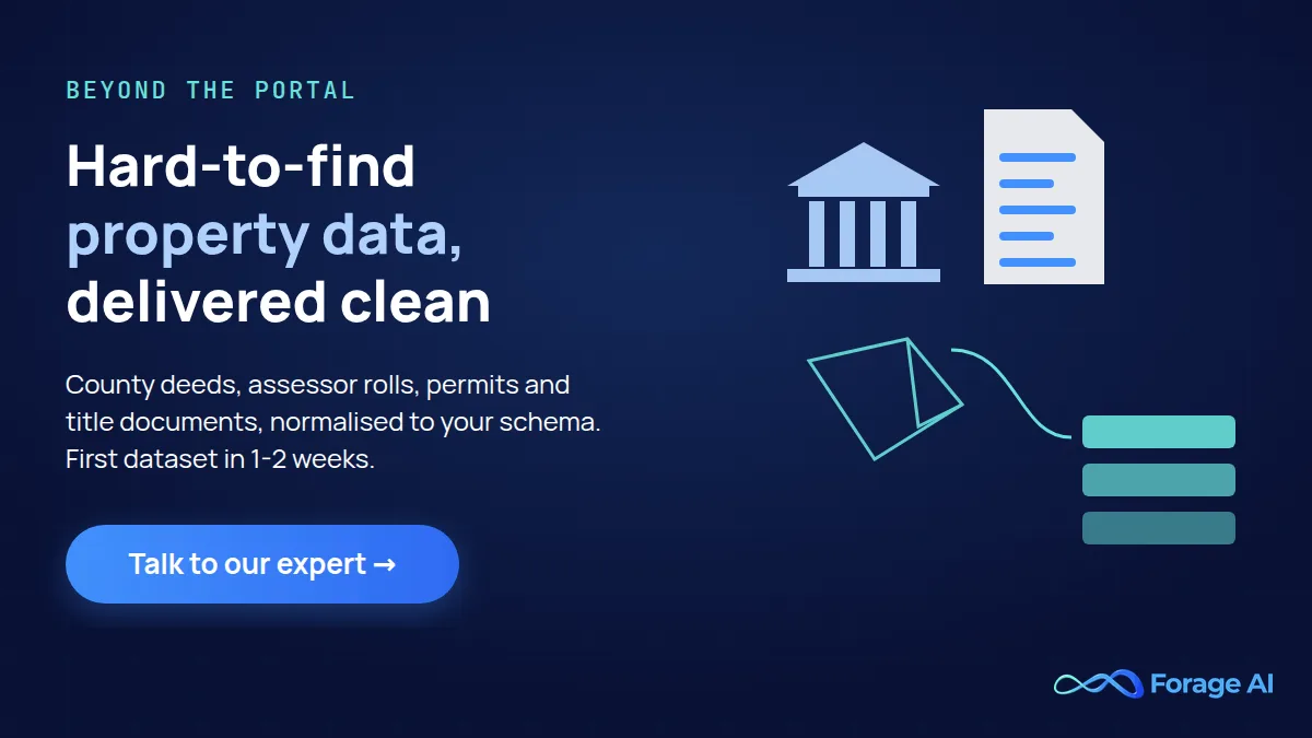Forage AI promo: hard-to-find property data, delivered clean. County deeds, assessor rolls, permits and title documents, normalised to your schema, with the first dataset in 1-2 weeks. Talk to our expert.