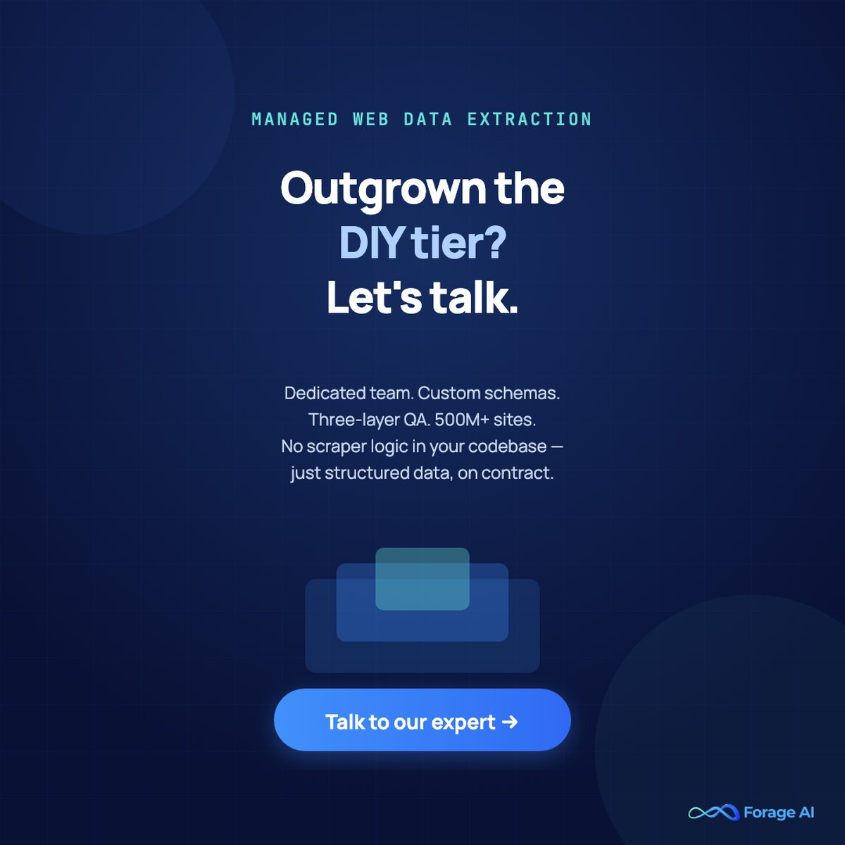 Outgrown the DIY tier of web scraping? Talk to a Forage AI expert about fully managed extraction with dedicated teams, custom schemas, and three-layer QA across 500M+ sites.